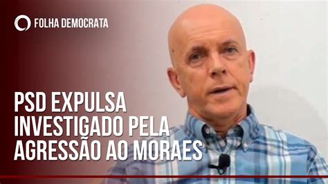 PSD expulsa investigado pela PF por agressão ao ministro Alexandre de