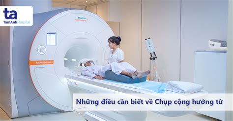 Chụp Cộng Hưởng Từ Mri Quy Trình Giá ưu Nhược điểmtâm Anh