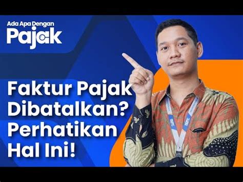 Perhatikan Hal Ini Jika Ingin Melakukan Pembatalan Dalam Faktur Pajak