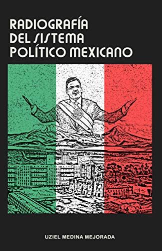 Radiografía del Sistema Político Mexicano eBook Mejorada Uziel