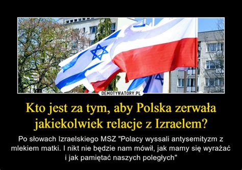 Kto jest za tym aby Polska zerwała jakiekolwiek relacje z Izraelem