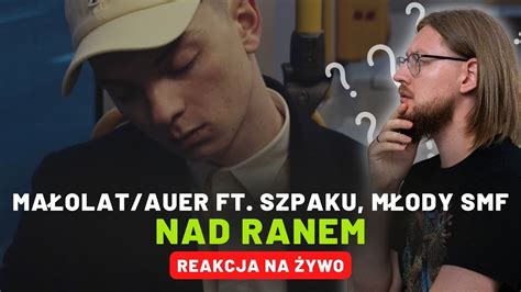 Małolat Auer ft Szpaku Młody SMF Nad ranem REAKCJA NA ŻYWO