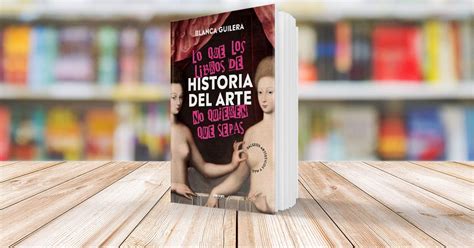 Lo Que Los Libros De Historia Del Arte No Quieren Que Sepas