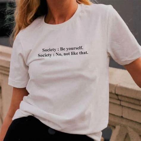 Society Be Yourself Society No Not Like That Shirt Aesthetic Clothing