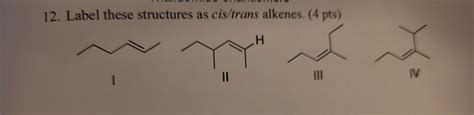 Solved Label These Structures As Cis Trans Alkenes Chegg