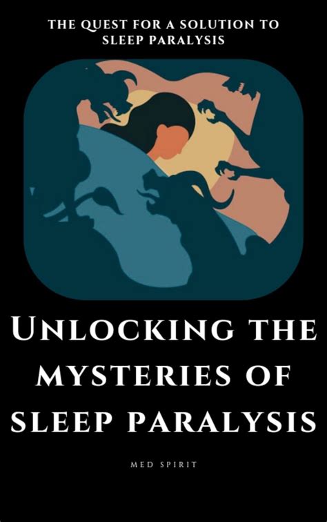 Unlocking The Mysteries Of Sleep Paralysis The Quest For A Solution To