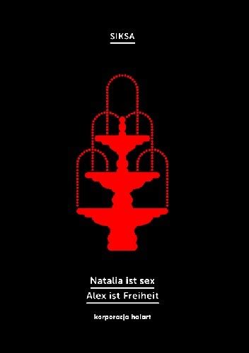 Natalia Ist Sex Alex Ist Freiheit Siksa Książka W Lubimyczytac Pl