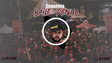 Esquenta Baile Da Penha Dj Corvina Da Penha Youtube Music