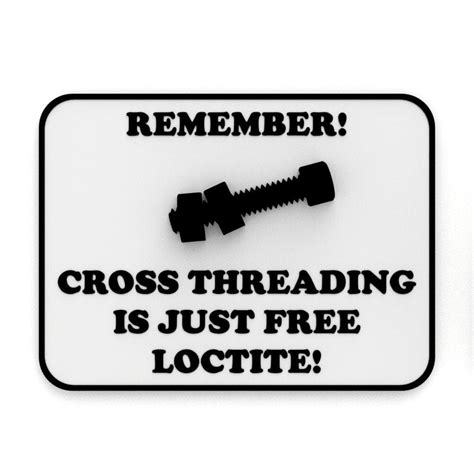 Funny Sign | Remember! Cross Threading is just Free Loctite! - Walmart.com