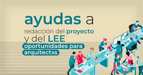 ARQ Las ayudas para la redacción de proyectos y del LEE una gran