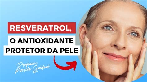 Resveratrol O Antioxidante Protetor Da Pele Youtube