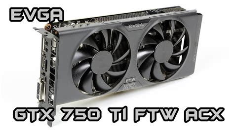 Review Evga Geforce Gtx Ti Ftw Acx Cooler Unboxing Review