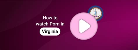 How To Watch Porn In Virginia Bypass The Porn Ban In The Us