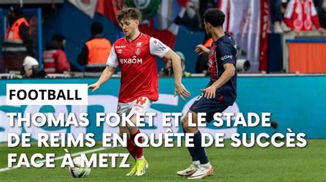 Vid Os Stade De Reims Metz L Avant Match Avec Thomas Foket L Union