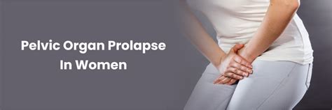 Pelvic Organ Prolapse In Women Complications And Symptoms