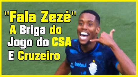 Fala Zez Briga Do Jogo Do Cruzeiro X Csa Youtube