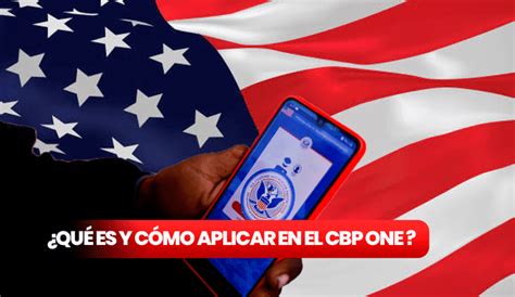 Cbp One Estados Unidos ¿qué Es El Cbp One Cómo Aplicar Para Que