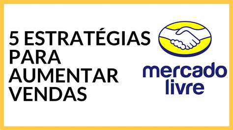 5 ESTRATÉGIAS PARA AUMENTAR AS VENDAS NO MERCADO LIVRE YouTube