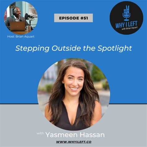 51 Stepping Outside The Spotlight Yasmeen Hassan Why I Left