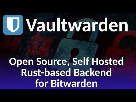 Free Video Vaultwarden Open Source Self Hosted Backend For The