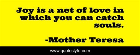 Joy Is A Net Of Love In Which You Can Catch Souls Quote By Mother