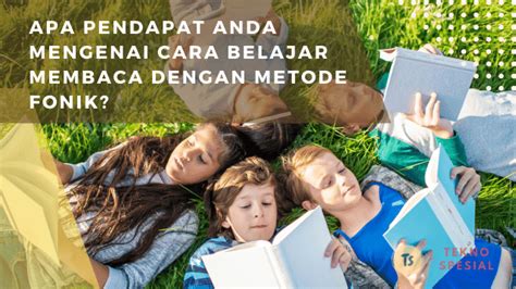 Apa Pendapat Anda Mengenai Cara Belajar Membaca Dengan Metode Fonik