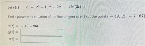 Solved Let R T −3t4−1 T2 2t2 −4ln 3t Find A Parametric