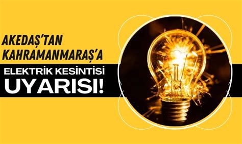 Kahramanmaraş ta 5 İlçede Elektrikler Kesilecek Kahramanmaraş Haber