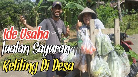 Ide Usaha Jualan Sayuran Keliling Di Desa Youtube