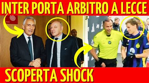 SCANDALOSO L INTER SI PORTA L ARBITRO A LECCE SCOPERTA SCONVOLGENTE