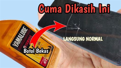 Wow Hp Rusak Cuma Modal Botol Oli Bekas Normal Lagi Youtube