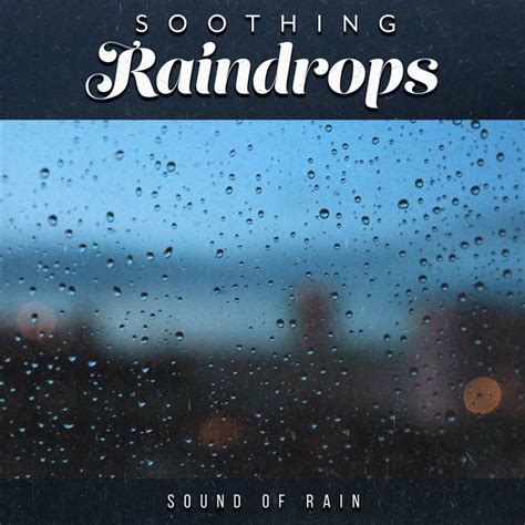 Soothing Raindrops Album By Sound Of Rain Spotify