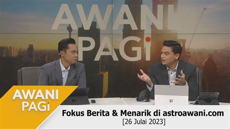 Awani Pagi Berita Tumpuan Menarik Di Astroawani Julai