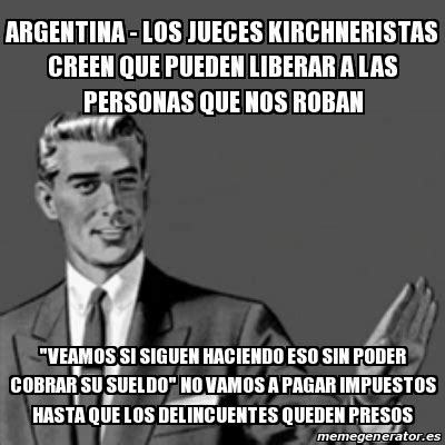 Meme Correction Guy Argentina Los Jueces Kirchneristas Creen Que