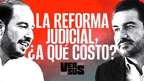 Versus Periodistas Analizan El Costo De La Reforma Judicial Es El