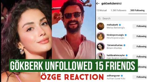 Gökberk demirci Unfollowed 15 friends Özge yagiz Reaction YouTube