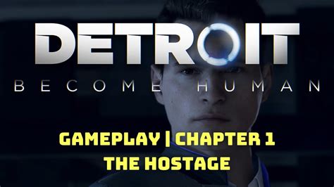 Playthrough 2 Detroit Become Human Chapter 1 The Hostage YouTube