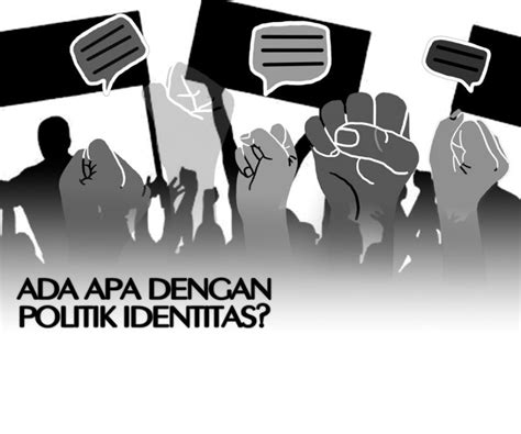 Makna Dan Tujuan Politik Identitas