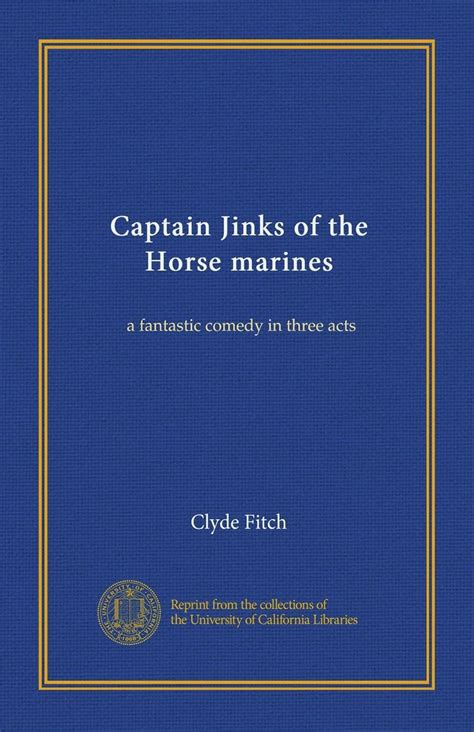 Captain Jinks Of The Horse Marines A Fantastic Comedy In Three Acts