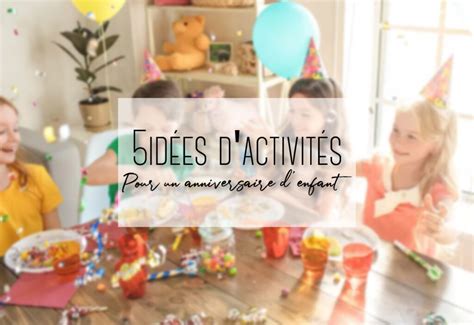 5 idées pour occuper les enfants lors d un anniversaire