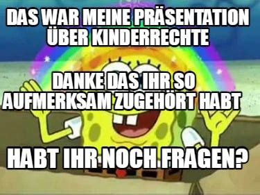 Meme Creator Funny Das War Meine Pr Sentation Ber Kinderrechte Habt