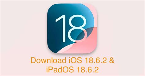 Download iOS 18.6.2 and iPadOS 18.6.2 IPSW files