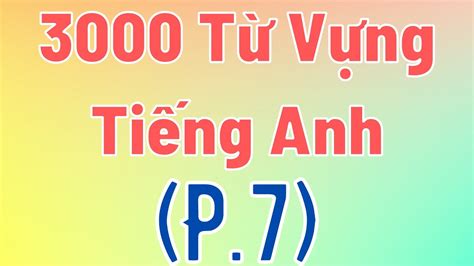 3000 Từ Vựng Tiếng Anh Thông Dụng Bài 7 Học Các Tuwf Vựng Tiếng Anh Thông Dụng Nhất Youtube