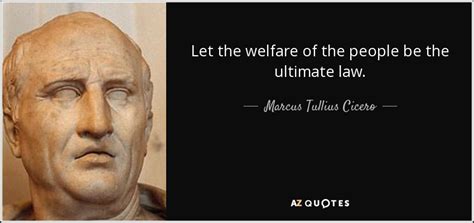 Marcus Tullius Cicero quote: Let the welfare of the people be the ...