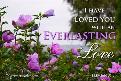 Jeremiah 31:3 "I have loved thee with an everlasting love ...