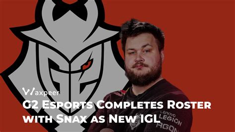 G2 Esports Completes Roster With New Igl Snax