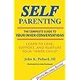 Self-Parenting: The Complete Guide to Your Inner Conversations: Pollard ...