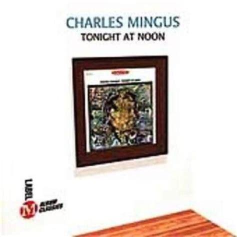 Tonight At Noon Audio Cd By Mingus Charles Very Good