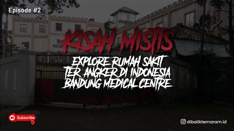 Kisah Mistis Rumah Sakit Ter Angker Di Indonesia Bandung Medical