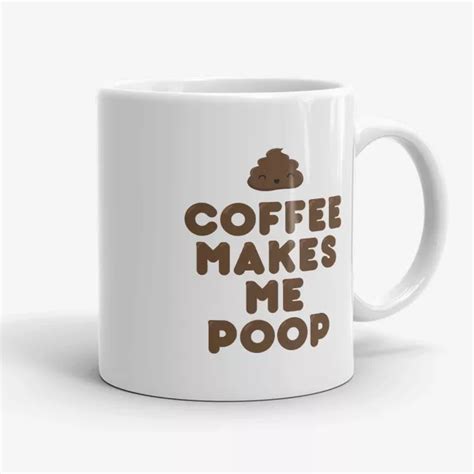 Coffee Makes Me Poop Funny Mug For Coffee Lover